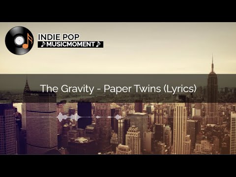 The Gravity - Paper Twins (Lyrics)