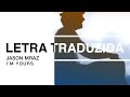 Jason Mraz - I'm Yours Letra Traduzida Jason Mraz - I'm Yours Letra Traduzida