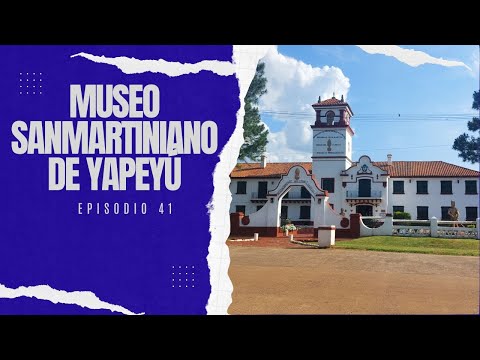 MUSEO SANMARTINIANO DE YAPEYÚ (Corrientes ) - 50 Lugares imperdibles de la Mesopotamia- Episodio 41