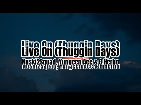 Nuski2Squad and Yungeen Ace & G Herbo - Live On (Thuggin Days) (lyrics)