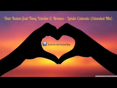 Dan Balan feat Tany Vander & Brasco - Lendo Calendo (Extended Mix)