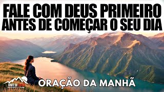 Dê A Deus O Começo Do Seu Dia E Fale Com Ele Primeiro. Tudo Se Encaixará No Lugar | Oração Da Manhã