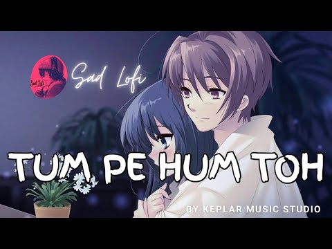 Tum Pe Hum Toh [Slowed+Reverb]| Nawazuddin, Tamannaah | Jyotica Tangri , Raghav S, Laado | Sad Lofi