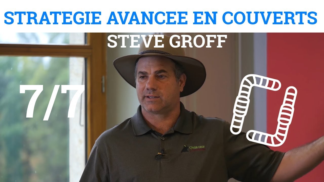 7/7 - Stratégie Avancée en Couverts Végétaux - Conduite des Couverts Végétaux  - Steve GROFF