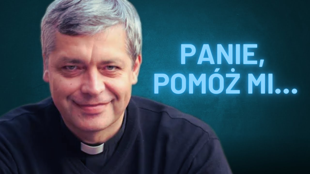 „Panie, pomóż mi…” – Ks. Piotr Pawlukiewicz