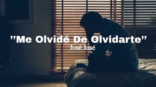 José José - Me Olvidé De Olvidarte (LETRAS)