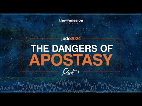 Jude 1:5-6 - The Dangers of Apostasy (Part 1)