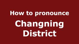 How to pronounce Changning District