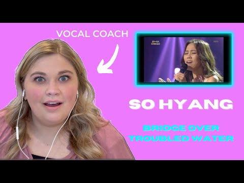 SO HYANG-Bridge Over Troubled Water | VOCAL COACH REACTS