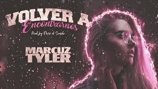 Volver A Encontrarnos -Marcuz Tyler-