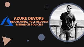 Azure DevOps - Branching, Pull Request & Branch Policies