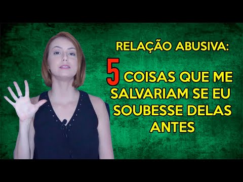 RELAÇÕES ABUSIVAS:  AS 5 COISAS QUE ME SALVARIAM SE EU SOUBESSE ANTES