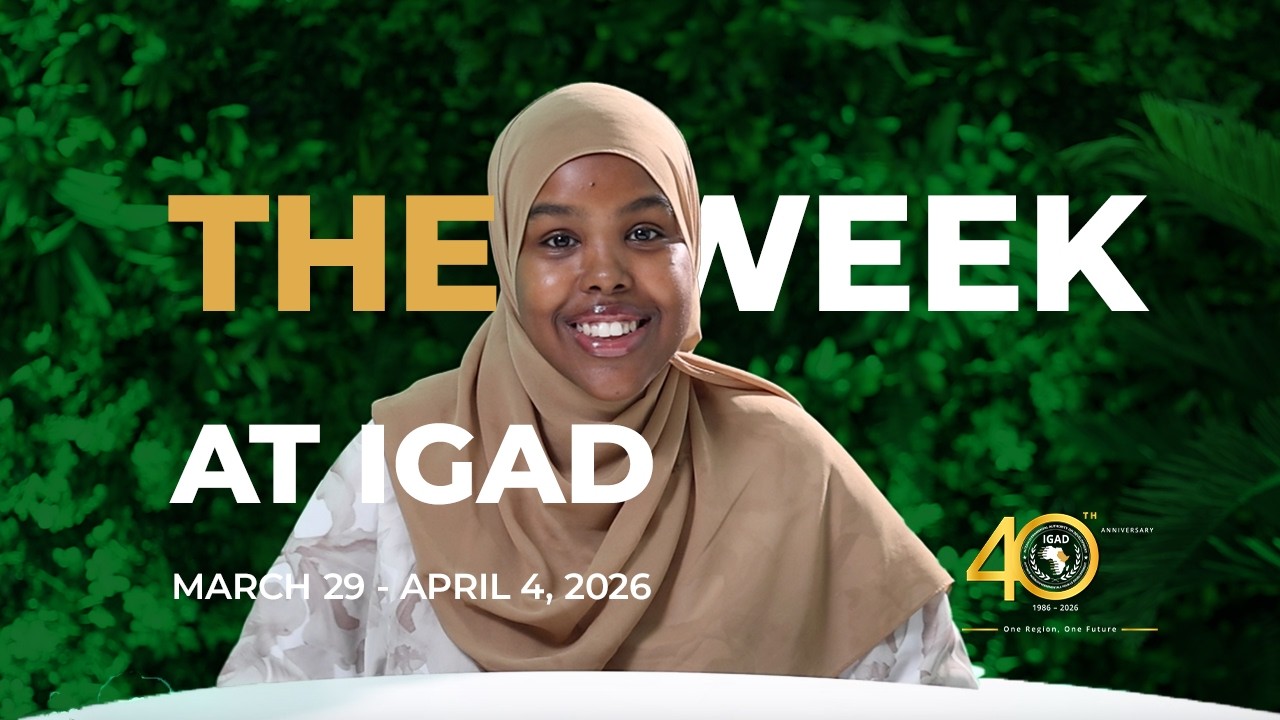 The Week at IGAD: A review of events at IGAD on March 29 to April 4