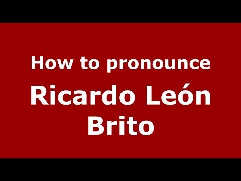 How to pronounce Ricardo León Brito (Spanish/Spain) - PronounceNames.com
