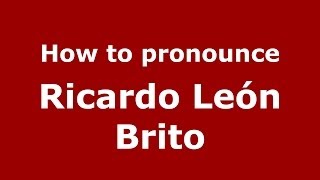 How to pronounce Ricardo León Brito