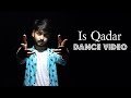 Is Qadar | Dance Video | Tulsi Kumar, Darshan Raval | Sachet-Parampara | Sayeed Quadri | Arvindr K