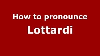 How to pronounce Lottardi