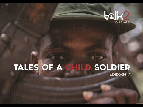 Talk2 Podcast S02 E07 | Tales of a child soldier