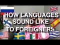 How Languages Sound Like To Foreigners