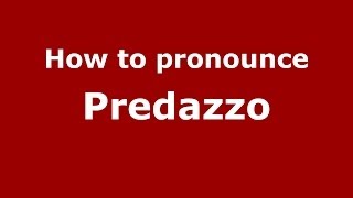 How to pronounce Predazzo