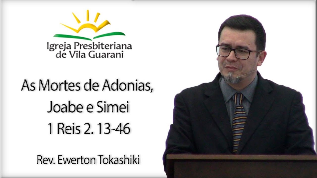 As mortes de Adonias  Joabe e Simei - 1 Reis 2.13-46 | Rev. Ewerton Tokashiki