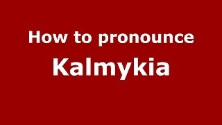 How to pronounce Kalmykia