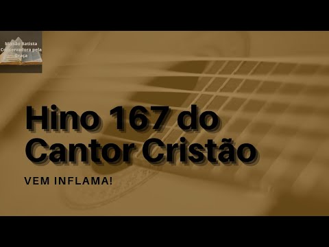 Hino 167 do Cantor Cristão - Vem, Inflama!