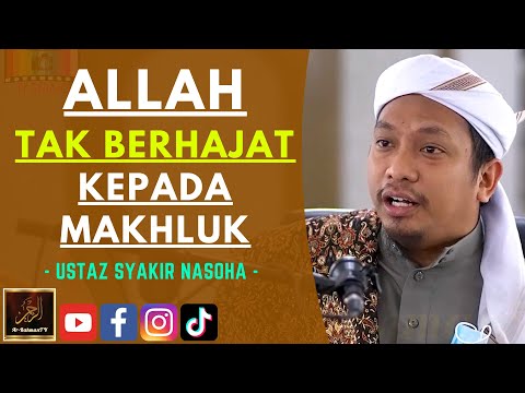 Ustaz Syakir Nasoha - ALLAH TAK BERHAJAT KEPADA MAKHLUK