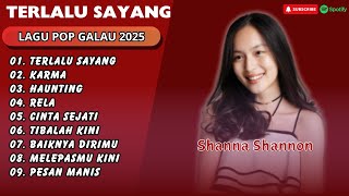 Download lagu SHANNA SHANNON - TERLALU SAYANG (POP GALAU) - KARMA - RELA || LAGU POP TERPOPULER 2025 mp3