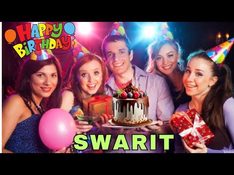 Happy Birthday Swarit, Birthday Wishes, Birthday Song, Today, hbd