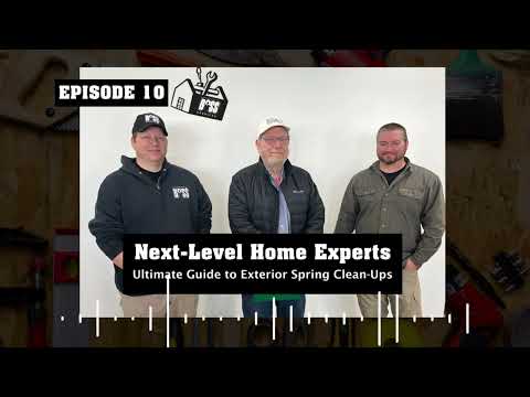 Next-Level Home Experts Ep. 10: The Ultimate Guide to Spring Exterior Clean-Ups