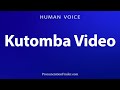 How To Pronounce Kutomba Video