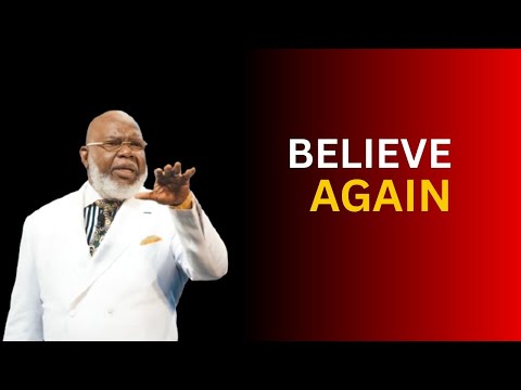 Believing Matters II | Bishop T.D. Jakes Powerful Motivational Sermon
