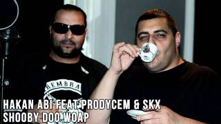 Hakan Abi feat Prodycem & SKX - Shooby Doo Woap (HQ) 2011