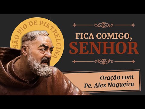 Oração de São Pio: "Fica comigo, Senhor"