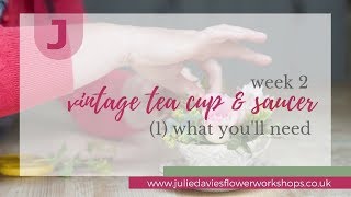 Let's talk about what you'll need for your tea cup arrangement (Video 1/5)