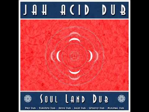 Jah Acid Dub - Soul Land Dub [Full Album] - 2016
