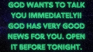 GOD WANTS TO TALK YOU IMMEDIATELY!! GOD HAS VERY GOOD NEWS FOR YOU.   #jesusmessage  #godmessage
