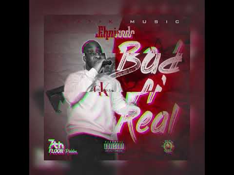 Ehpisode - Bad fi real (official audio)
