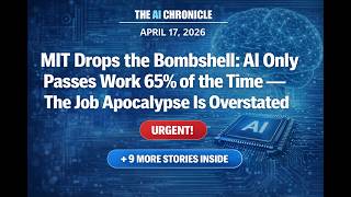 MIT Drops the Bombshell: AI Only Passes... | Top 10 AI News | AI Chronicle - April 17th 2026