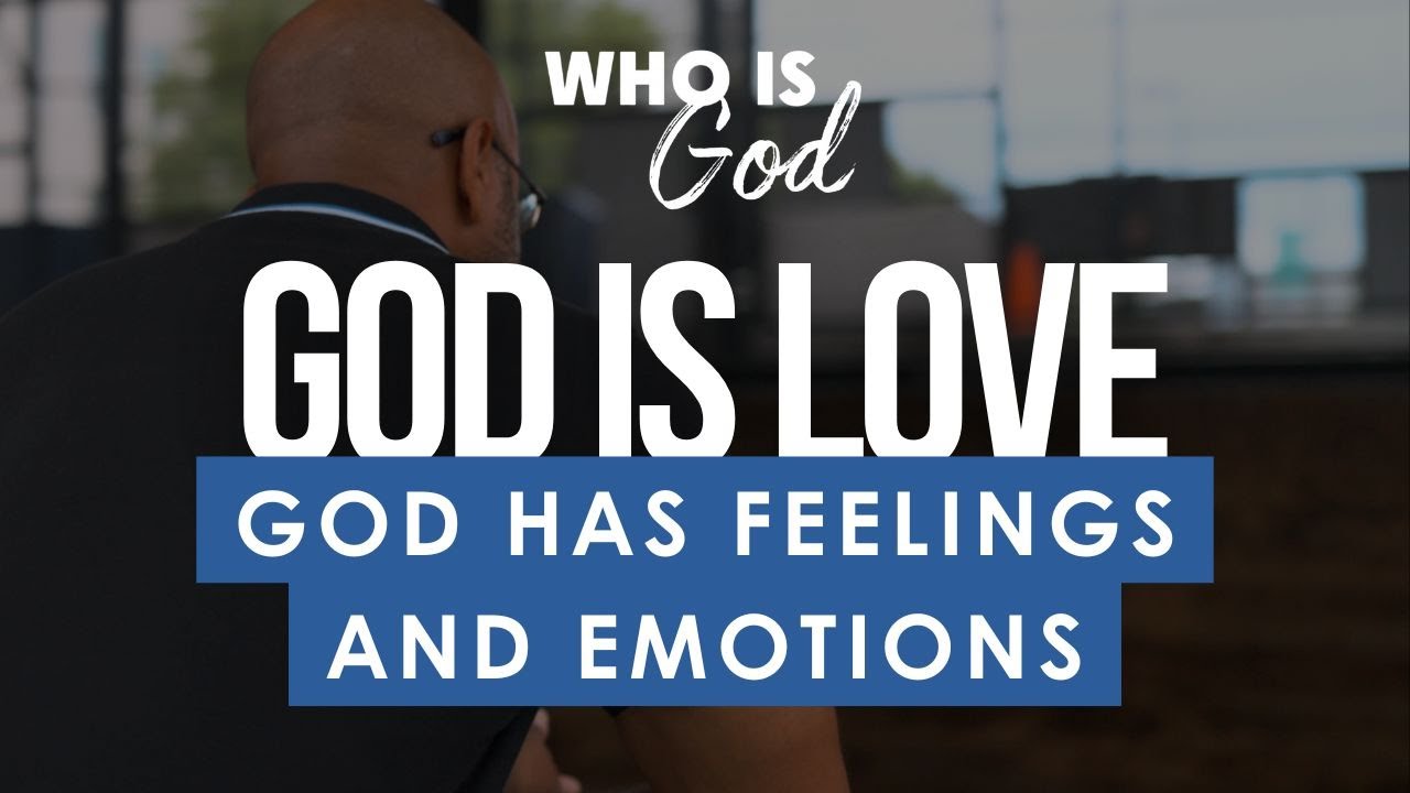 Who Is God? Lesson 12: God has Feelings and Emotions