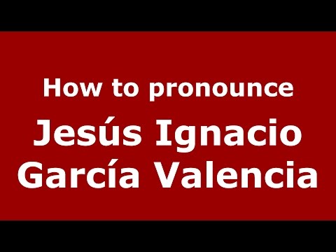 How to pronounce Jesús Ignacio García Valencia (Colombian Spanish/Colombia) - PronounceNames.com