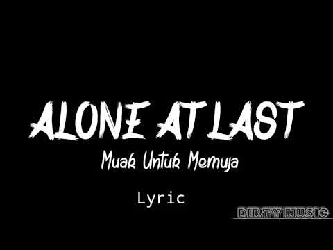 ALONE AT LAST - Muak Untuk Memuja ( Lirik )