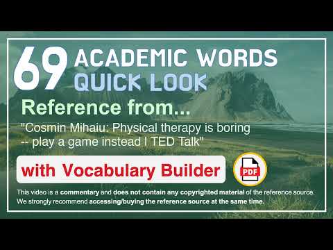 69 Academic Words Quick Look Ref from "Physical therapy is boring -- play a game instead | TED Talk"