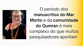 O período dos manuscritos do Mar Morto e da comunidade do Qumran é mais complexo.