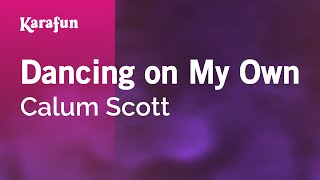 Dancing on My Own - Calum Scott | Karaoke Version | KaraFun