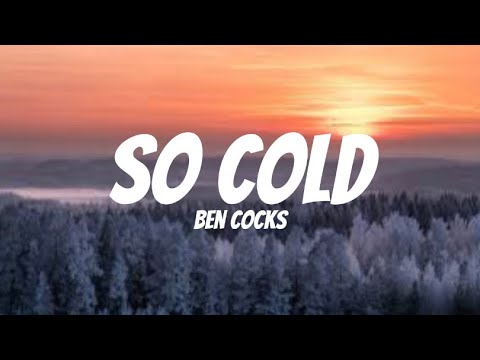 Ben cocks- So cold (lyrics)