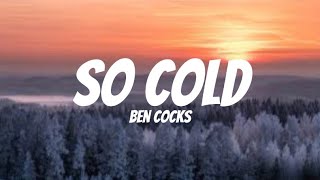 Ben cocks- So cold (lyrics)