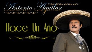 Antonio Aguilar   Hace un Año   Letra