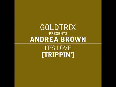 Goldtrix pr. Andrea Brown - It's Love (Trippin') Radio Edit